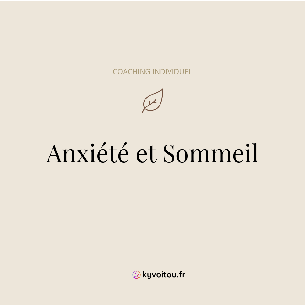 Coaching individuel - Anxiété et Sommeil - accompagnement en ligne - kyvoitou