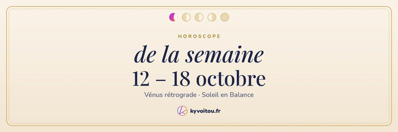 Horoscope de la semaine du 12 au 18 octobre 2026 par Kyvoitou