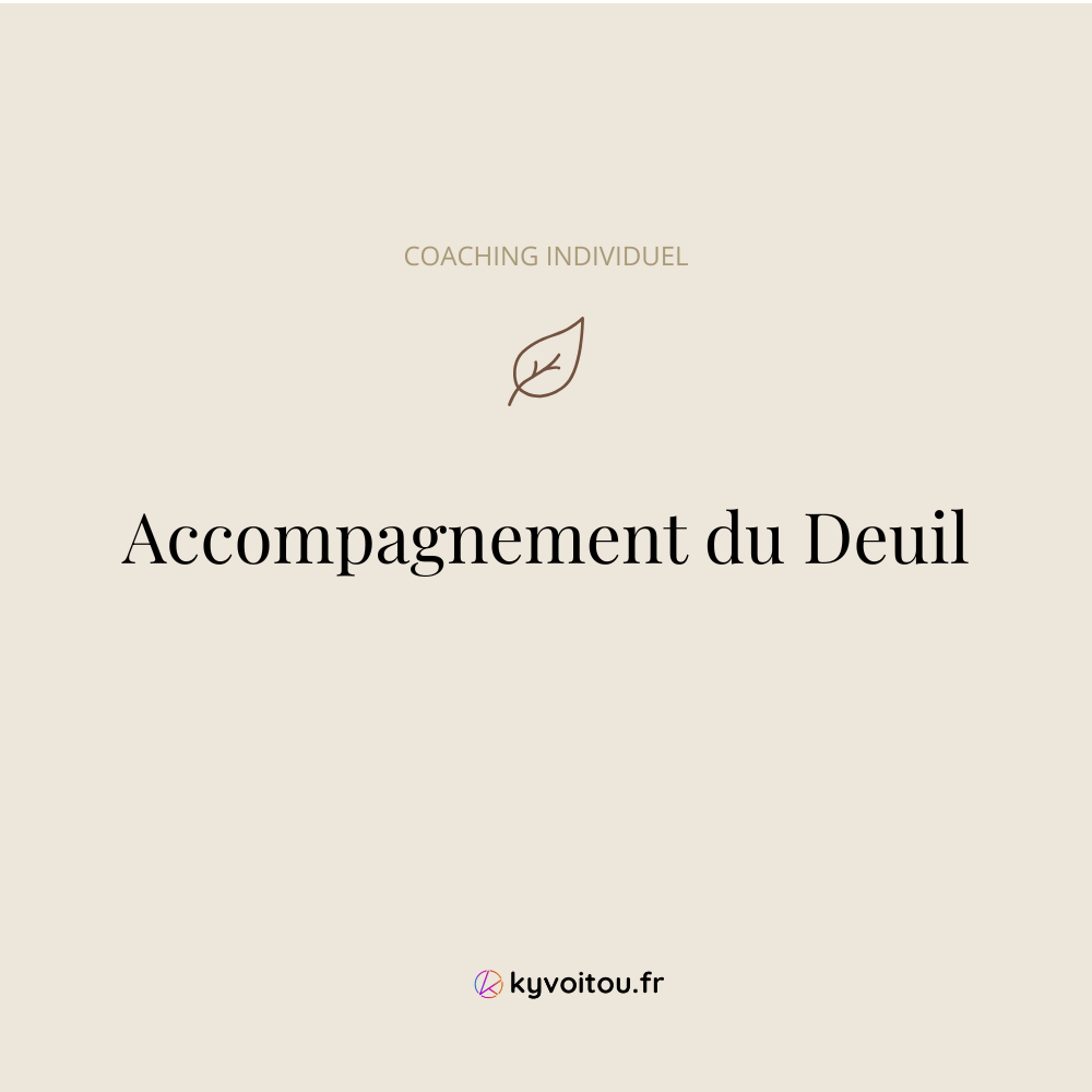 Coaching individuel - Accompagnement du Deuil - soutien en ligne - kyvoitou