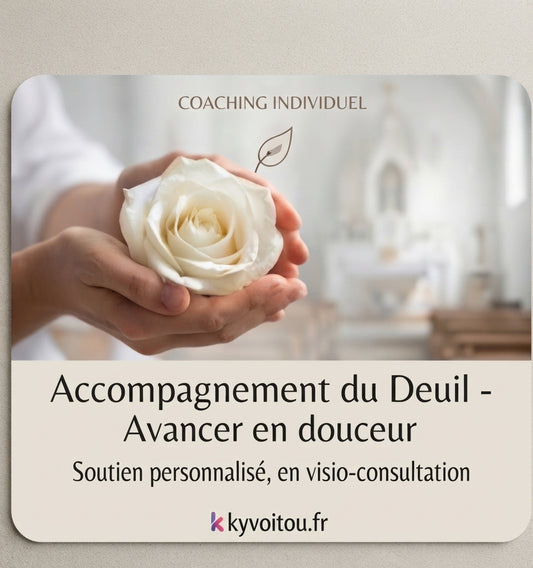 Coaching individuel - Accompagnement du Deuil - soutien en ligne - kyvoitou